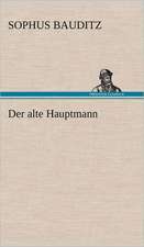 Der Alte Hauptmann: Light on Dark Corners a Complete Sexual Science and a Guide to Purity and Physical Manhood, Advice to Maiden, Wife, an