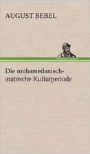 Die Mohamedanisch-Arabische Kulturperiode: Light on Dark Corners a Complete Sexual Science and a Guide to Purity and Physical Manhood, Advice to Maiden, Wife, an