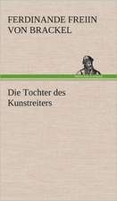 Die Tochter Des Kunstreiters: Light on Dark Corners a Complete Sexual Science and a Guide to Purity and Physical Manhood, Advice to Maiden, Wife, an