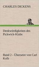 Denkwurdigkeiten Des Pickwick-Klubs. Band 2. Ubersetzt Von Carl Kolb.: Philaletis)