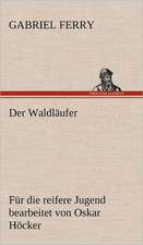 Der Waldlaufer - Fur Die Reifere Jugend Bearbeitet: Philaletis)