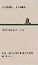 Heinrich Von Kleist. Ein Bild Seines Lebens Und Wirkens.: Philaletis)