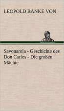 Savonarola - Geschichte Des Don Carlos - Die Grossen Machte: VOR Bismarcks Aufgang