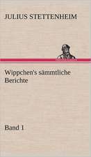 Wippchen's Sammtliche Berichte, Band 1: Erich Walter