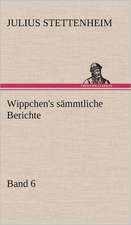 Wippchen's Sammtliche Berichte, Band 6