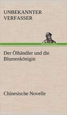 Der Olhandler Und Die Blumenkonigin. Chinesische Novelle: Erzahlung in Neun Briefen