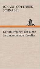 Der Im Irrgarten Der Liebe Herumtaumelnde Kavalier: Das Lallen- Und Narrenbuch