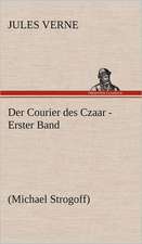 Der Courier Des Czaar - Erster Band: Das Lallen- Und Narrenbuch