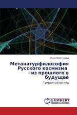 Metanaturfilosofiya Russkogo kosmizma - iz proshlogo v budushchee