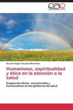 Humanismo, espiritualidad y ética en la atención a la salud