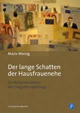 Der lange Schatten der Hausfrauenehe und die Reformresistenz des Ehegattensplittings