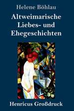 Altweimarische Liebes- und Ehegeschichten (Großdruck)