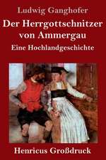 Der Herrgottschnitzer von Ammergau (Großdruck)