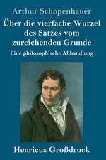 Über die vierfache Wurzel des Satzes vom zureichenden Grunde (Großdruck)