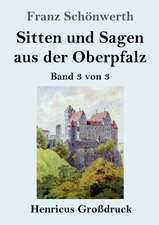 Sitten und Sagen aus der Oberpfalz (Großdruck)