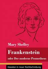 Frankenstein oder Der moderne Prometheus