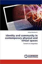 Identity and community in contemporary physical and virtual spaces