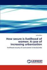 How secure is livelihood of women: A case of increasing urbanization