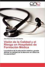 Vision de La Calidad y El Riesgo En Hospitales de Formacion Medica: Manual Para Profesionales Sanitarios