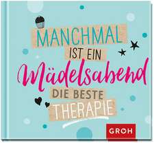 Manchmal ist ein Mädelsabend die beste Therapie