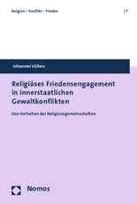 Religioses Friedensengagement in Innerstaatlichen Gewaltkonflikten: Das Verhalten Der Religionsgemeinschaften