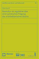 Baukultur als regulative Idee einer juristischen Prägung des architektonischen Raums