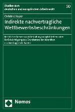 Indirekte Nachvertragliche Wettbewerbsbeschrankungen: Rechtliche Grenzen Und Gestaltungsmoglichkeiten Unter Berucksichtigung Des Grundsatzes Der Bezah