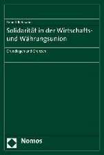 Solidaritat in Der Wirtschafts- Und Wahrungsunion: Grundlagen Und Grenzen