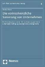 Die Vorinsolvenzliche Sanierung Von Unternehmen: Ein Vorschlag Fur Ein Neues Restrukturierungsverfahren Unter Berucksichtigung Der Englischen Arrangem