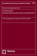 Umsetzung Der Kartellschadensersatzrichtlinie (2014/104/Eu): Ein Gesetzgebungsvorschlag Aus Der Wissenschaft