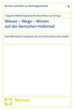 Wasser - Wege - Wissen Auf Der Iberischen Halbinsel: Vom Romischen Imperium Bis Zur Islamischen Herrschaft