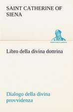 Libro Della Divina Dottrina Dialogo Della Divina Provvidenza: Scritti Critici E Letterari