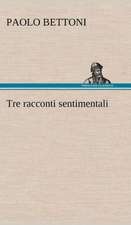 Tre Racconti Sentimentali: Scritti Critici E Letterari