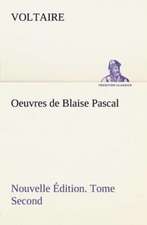 Oeuvres de Blaise Pascal Nouvelle Edition. Tome Second.: Les Ordres Serbes