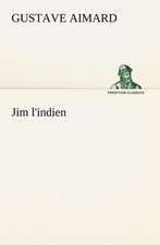 Jim L'Indien: Histoire D'Un Vieux Bateau Et de Son Quipage