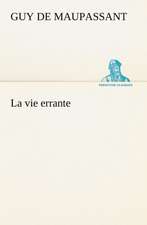 La Vie Errante: Une Partie de La C Te Nord, L' Le Aux Oeufs, L'Anticosti, L' Le Saint-Paul, L'Archipel de La Madeleine