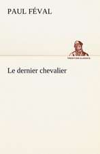 Le Dernier Chevalier: Une Partie de La C Te Nord, L' Le Aux Oeufs, L'Anticosti, L' Le Saint-Paul, L'Archipel de La Madeleine