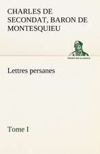 Lettres Persanes, Tome I: Une Partie de La C Te Nord, L' Le Aux Oeufs, L'Anticosti, L' Le Saint-Paul, L'Archipel de La Madeleine