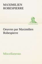 Oeuvres Par Maximilien Robespierre - Miscellaneous: Une Partie de La C Te Nord, L' Le Aux Oeufs, L'Anticosti, L' Le Saint-Paul, L'Archipel de La Madeleine