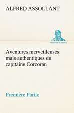 Aventures Merveilleuses Mais Authentiques Du Capitaine Corcoran, Premi Re Partie: Ao T 1887-1890