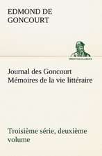 Journal Des Goncourt (Troisi Me S Rie, Deuxi Me Volume) M Moires de La Vie Litt Raire: George Sand Et A. de Musset