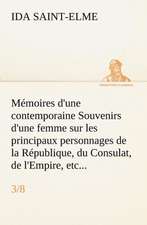 Memoires D'Une Contemporaine (3/8) Souvenirs D'Une Femme Sur Les Principaux Personnages de La Republique, Du Consulat, de L'Empire, Etc...: 1854-1866