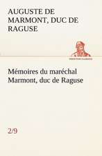 Memoires Du Marechal Marmont, Duc de Raguse, (2/9): Ouvrage Enrichi de Nombreux Dessins de Busnel, de Deux Dessins... Et D'Un Portrait de L'Auteur Par St-Charles Roman de