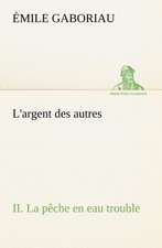 L'Argent Des Autres II. La P Che En Eau Trouble: Ouvrage Enrichi de Nombreux Dessins de Busnel, de Deux Dessins... Et D'Un Portrait de L'Auteur Par St-Charles Roman de