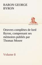 Oeuvres Completes de Lord Byron, Volume 8 Comprenant Ses M Moires Publi S Par Thomas Moore: Les Th Ories Et Les Exemples3