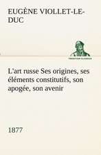 L'Art Russe Ses Origines, Ses L Ments Constitutifs, Son Apog E, Son Avenir (1877): Les Th Ories Et Les Exemples3