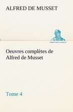 Oeuvres Completes de Alfred de Musset - Tome 4: Dialogues