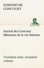 Journal Des Goncourt (Troisi Me S Rie, Troisi Me Volume) M Moires de La Vie Litt Raire: Moeurs Foraines