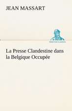 La Presse Clandestine Dans La Belgique Occup E: Moeurs Foraines