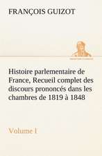 Histoire Parlementaire de France, Volume I. Recueil Complet Des Discours Prononc S Dans Les Chambres de 1819 1848: Moeurs Foraines